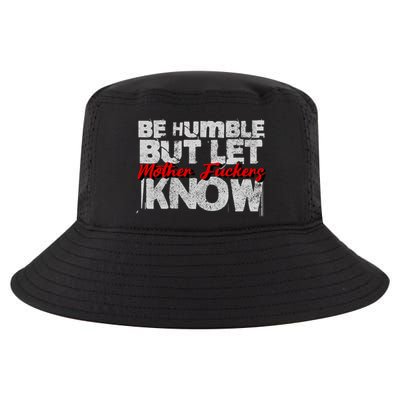 Be Humble But Let Mother Fuckers I Know Cool Comfort Performance Bucket Hat