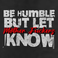 Be Humble But Let Mother Fuckers I Know Cool Comfort Performance Bucket Hat