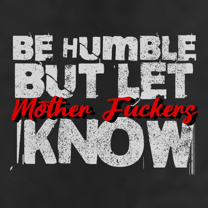 Be Humble But Let Mother Fuckers I Know Cool Comfort Performance Bucket Hat