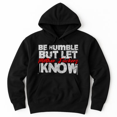 Be Humble But Let Mother Fuckers I Know Hoodie