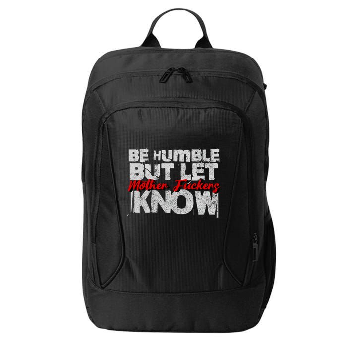 Be Humble But Let Mother Fuckers I Know City Backpack