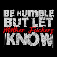 Be Humble But Let Mother Fuckers I Know City Backpack