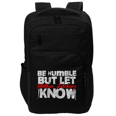 Be Humble But Let Mother Fuckers I Know Impact Tech Backpack