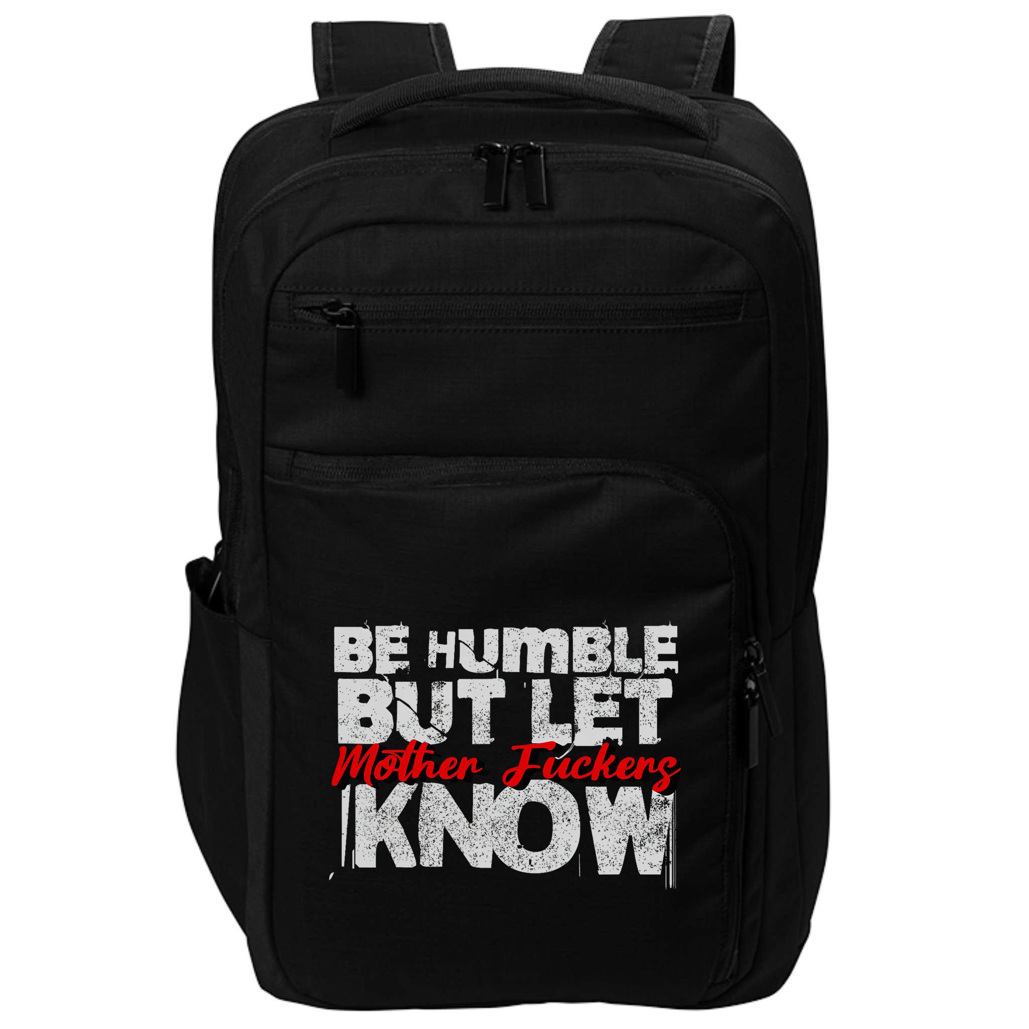 Be Humble But Let Mother Fuckers I Know Impact Tech Backpack