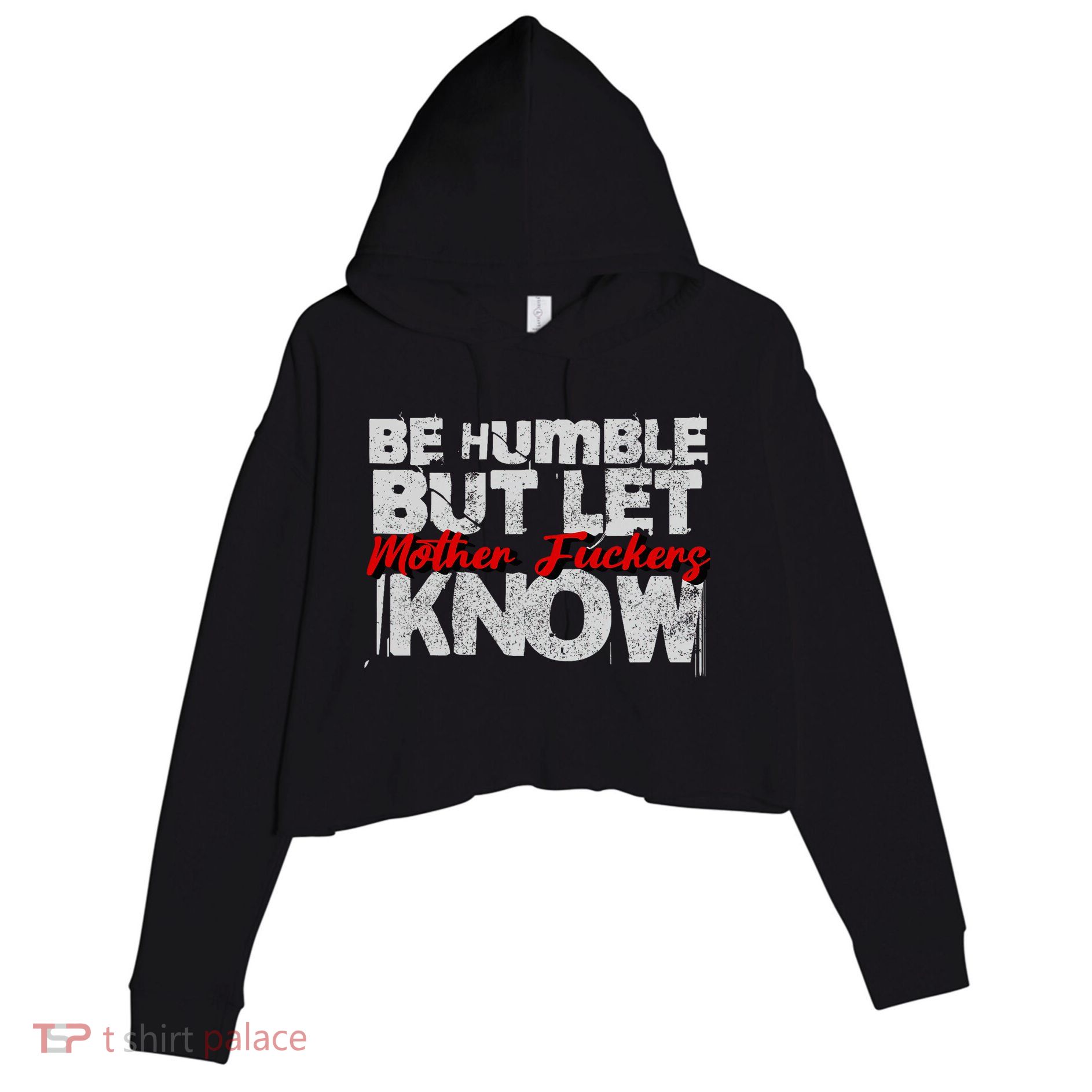 Be Humble But Let Mother Fuckers I Know Crop Fleece Hoodie