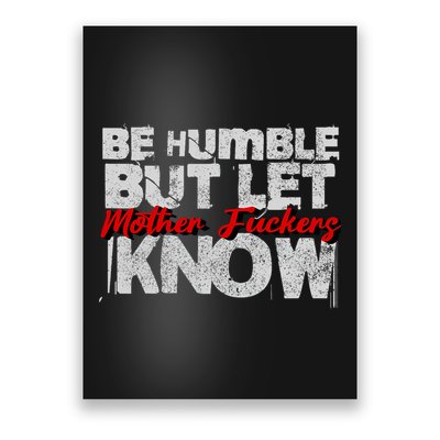 Be Humble But Let Mother Fuckers I Know Poster