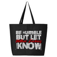 Be Humble But Let Mother Fuckers I Know 25L Jumbo Tote