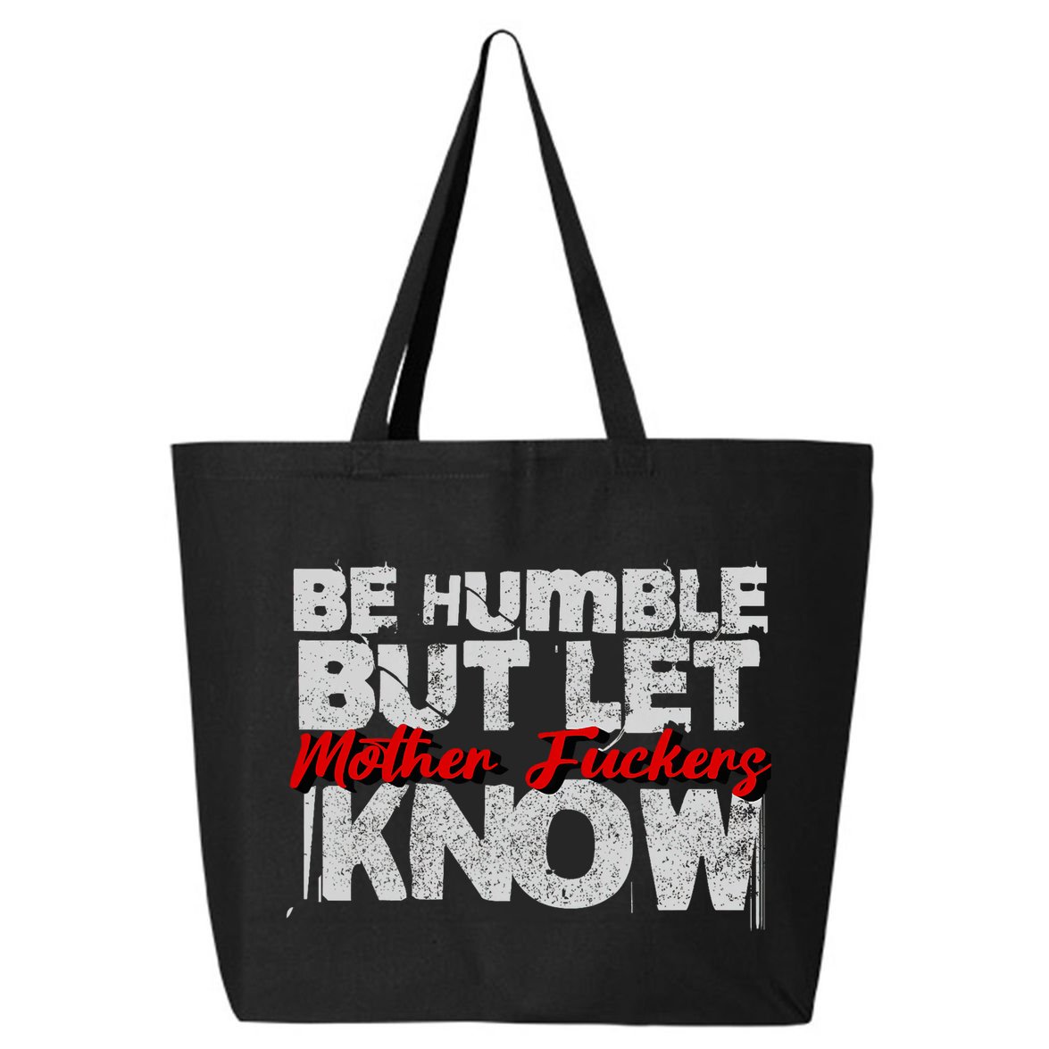 Be Humble But Let Mother Fuckers I Know 25L Jumbo Tote