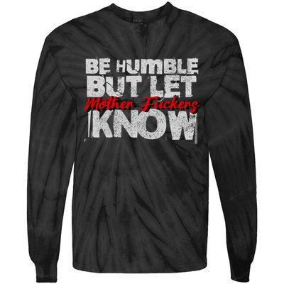 Be Humble But Let Mother Fuckers I Know Tie-Dye Long Sleeve Shirt