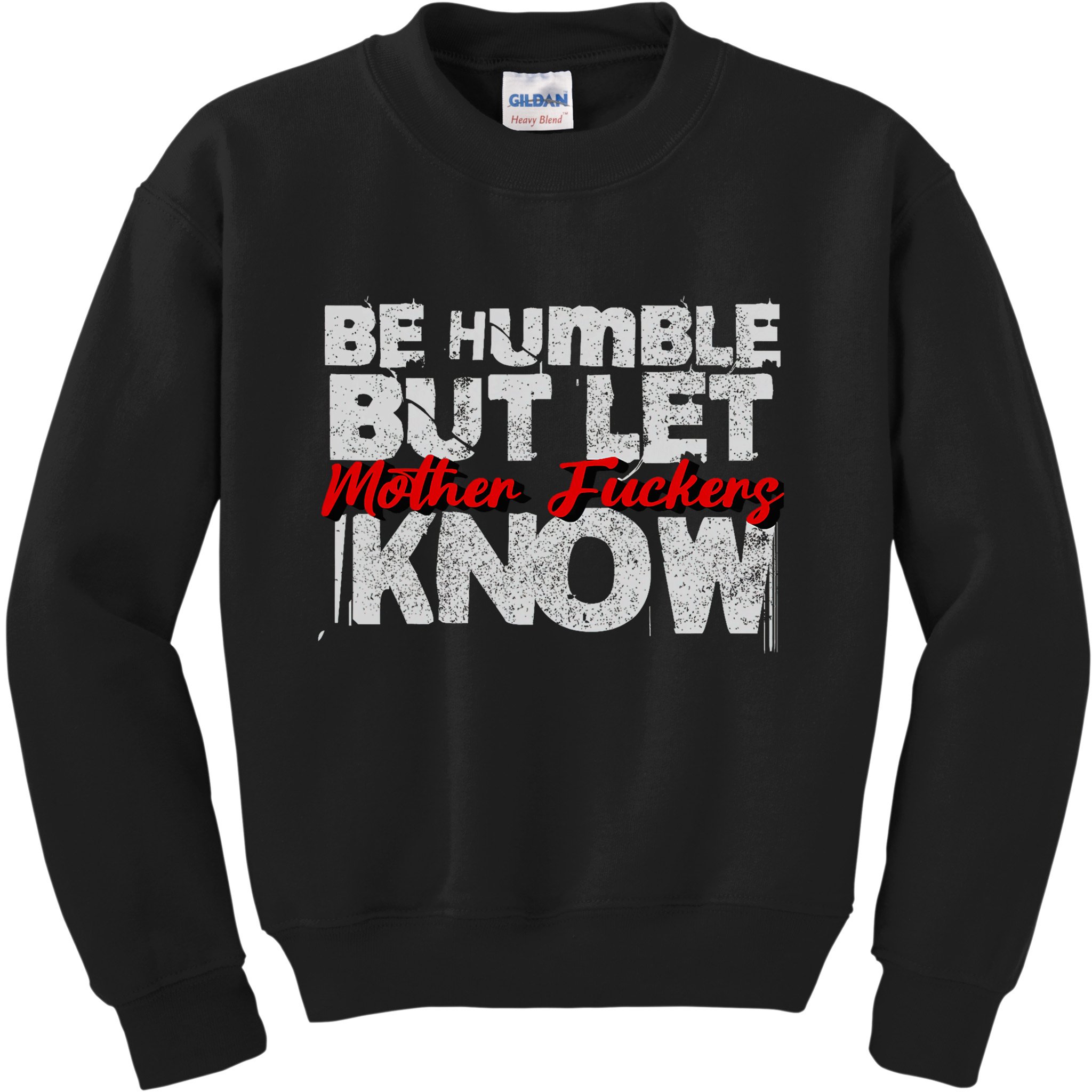 Be Humble But Let Mother Fuckers I Know Kids Sweatshirt