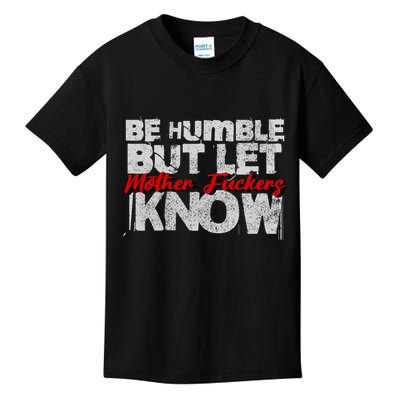 Be Humble But Let Mother Fuckers I Know Kids T-Shirt