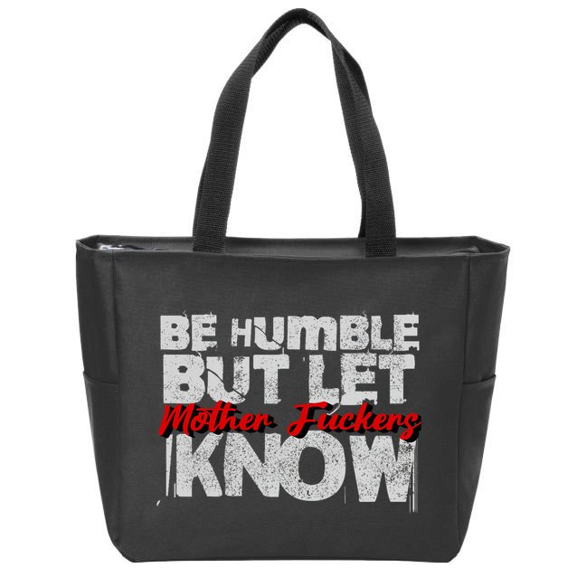 Be Humble But Let Mother Fuckers I Know Zip Tote Bag