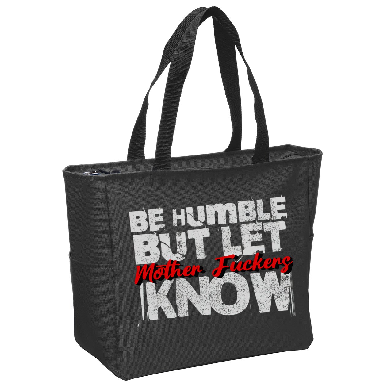Be Humble But Let Mother Fuckers I Know Zip Tote Bag
