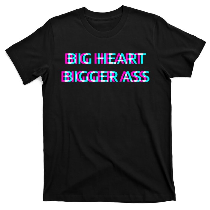 Big Heart Bigger Ass Sarcastic Booty Funny Humor Curvy T-Shirt