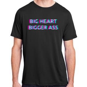 Big Heart Bigger Ass Sarcastic Booty Funny Humor Curvy Adult ChromaSoft Performance T-Shirt