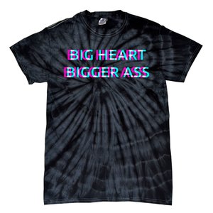 Big Heart Bigger Ass Sarcastic Booty Funny Humor Curvy Tie-Dye T-Shirt