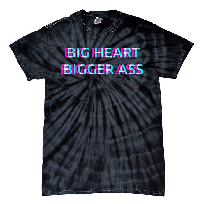 Big Heart Bigger Ass Sarcastic Booty Funny Humor Curvy Tie-Dye T-Shirt