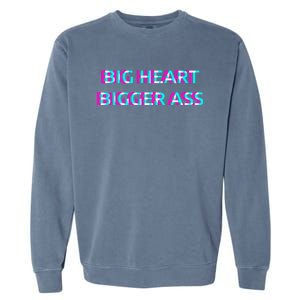 Big Heart Bigger Ass Sarcastic Booty Funny Humor Curvy Garment-Dyed Sweatshirt