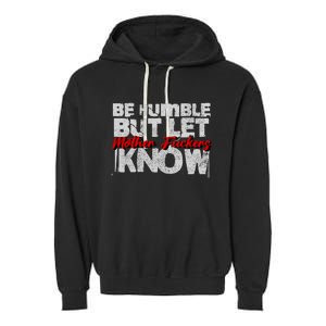 Be Humble But Let Mother Fuckers I Know Garment-Dyed Fleece Hoodie