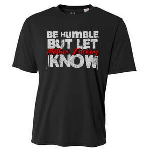 Be Humble But Let Mother Fuckers I Know Cooling Performance Crew T-Shirt