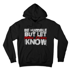 Be Humble But Let Mother Fuckers I Know Hoodie