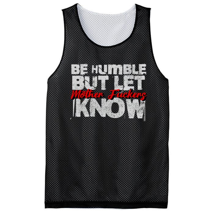 Be Humble But Let Mother Fuckers I Know Mesh Reversible Basketball Jersey Tank