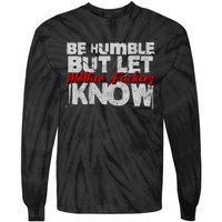 Be Humble But Let Mother Fuckers I Know Tie-Dye Long Sleeve Shirt