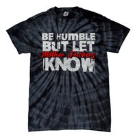 Be Humble But Let Mother Fuckers I Know Tie-Dye T-Shirt