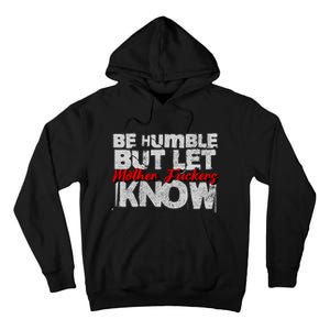 Be Humble But Let Mother Fuckers I Know Tall Hoodie