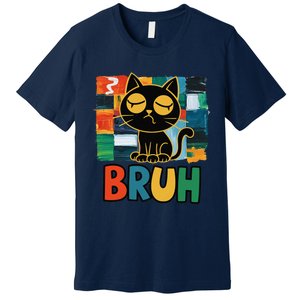 Bruh Humorous Black Cat Design Bruh Cat Boring Bruh Cat Premium T-Shirt