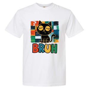 Bruh Humorous Black Cat Design Bruh Cat Boring Bruh Cat Garment-Dyed Heavyweight T-Shirt