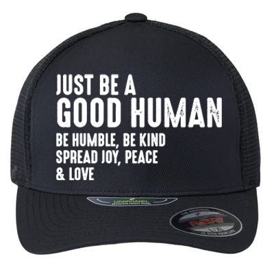 Be Humble Be Kind Just Be A Good Human Spread Joy Flexfit Unipanel Trucker Cap