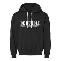 Be Humble But Let A Mother Fucker Know Garment-Dyed Fleece Hoodie