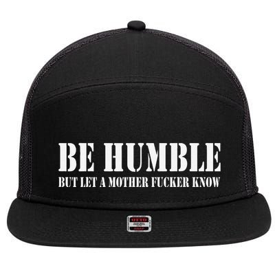Be Humble But Let A Mother Fucker Know 7 Panel Mesh Trucker Snapback Hat
