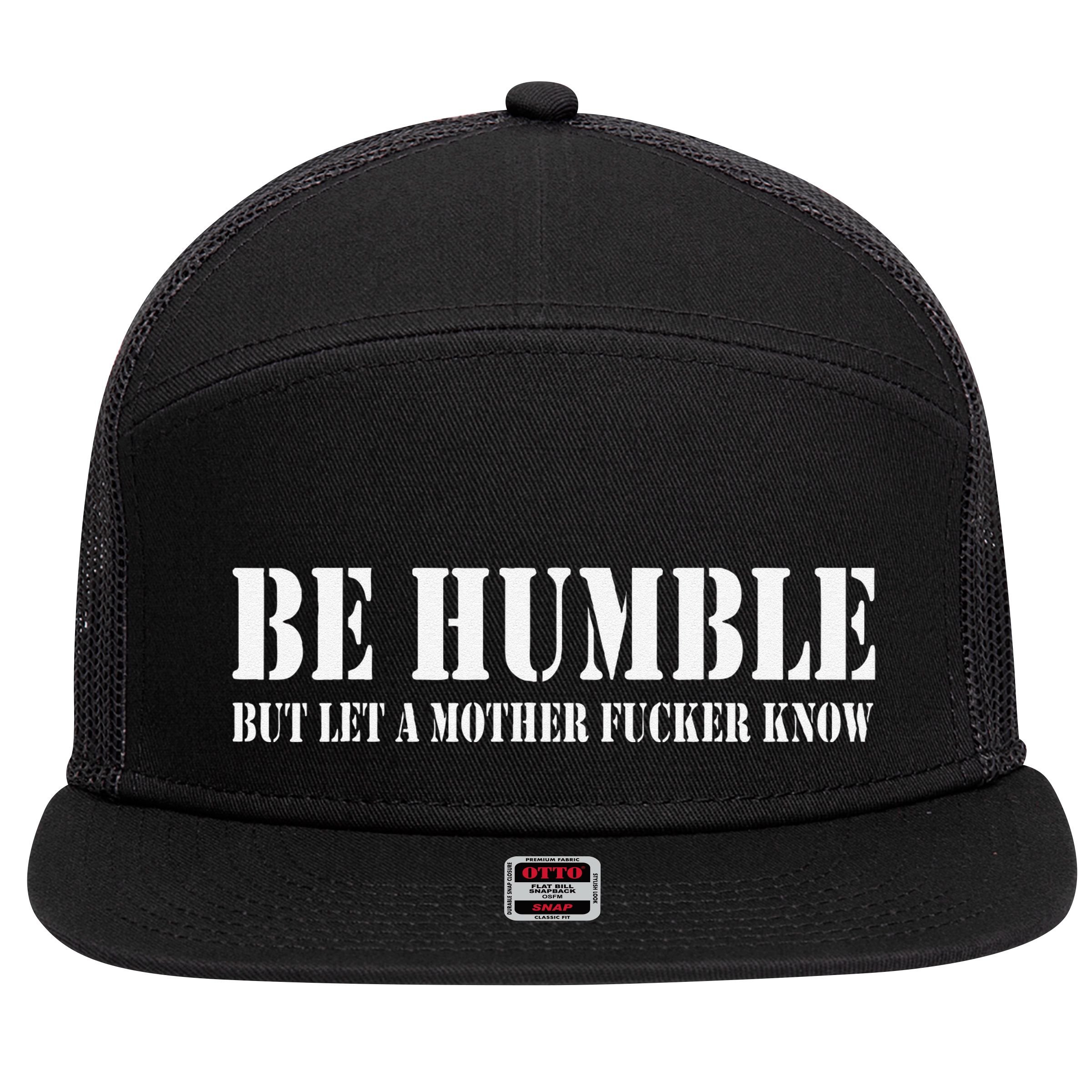 Be Humble But Let A Mother Fucker Know 7 Panel Mesh Trucker Snapback Hat