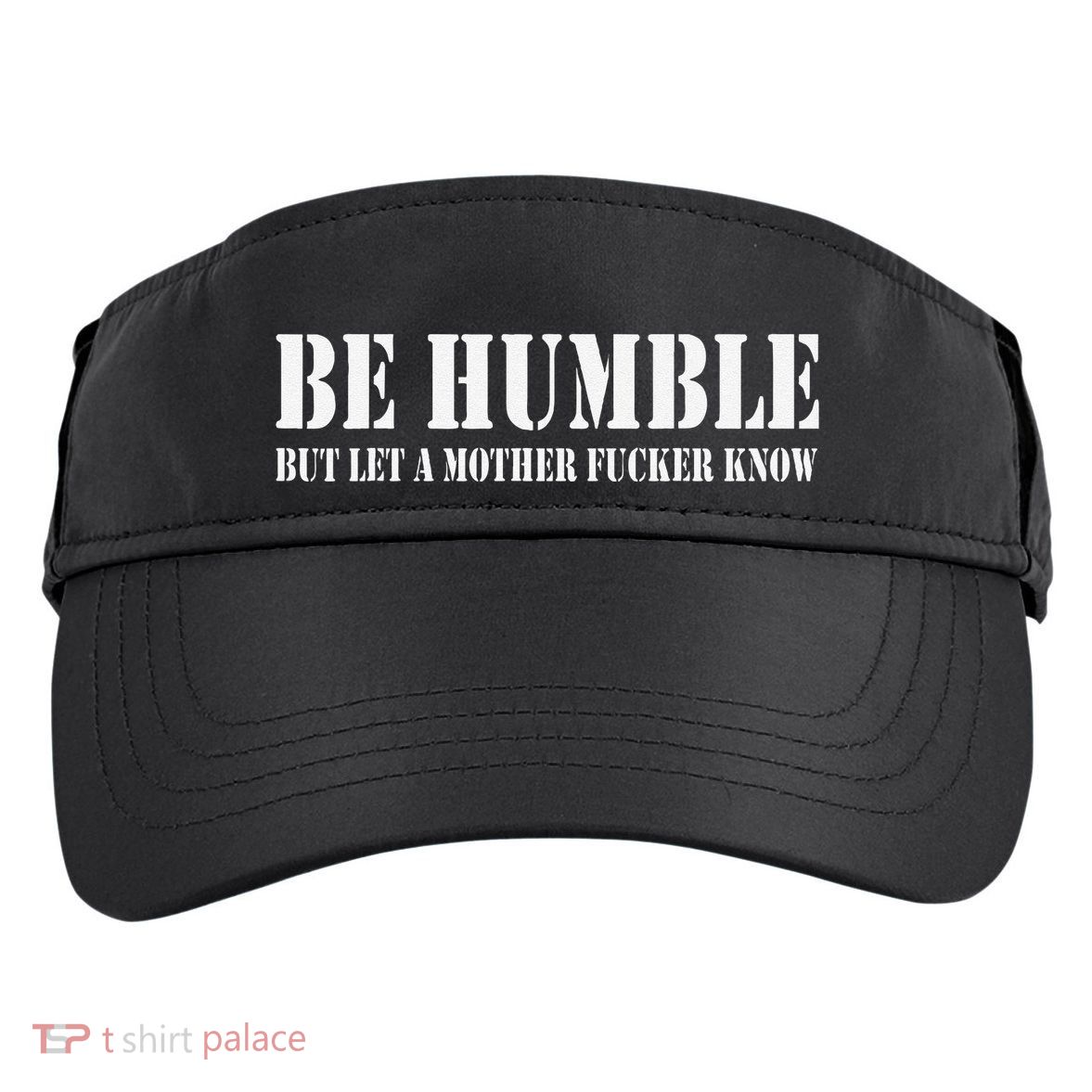 Be Humble But Let A Mother Fucker Know Adult Drive Performance Visor