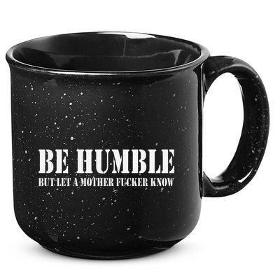 Be Humble But Let A Mother Fucker Know 15oz Campfire Ceramic Mug