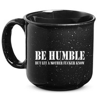Be Humble But Let A Mother Fucker Know 15oz Campfire Ceramic Mug