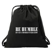 Be Humble But Let A Mother Fucker Know Drawstring Bag