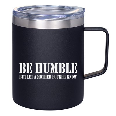 Be Humble But Let A Mother Fucker Know 12oz Stainless Steel Coffee Mug