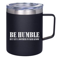 Be Humble But Let A Mother Fucker Know 12oz Stainless Steel Coffee Mug