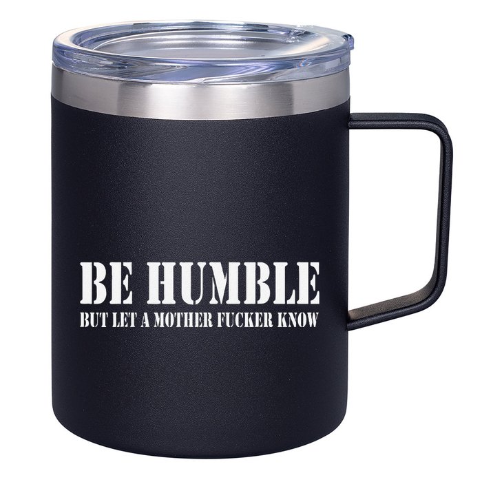 Be Humble But Let A Mother Fucker Know 12oz Stainless Steel Coffee Mug