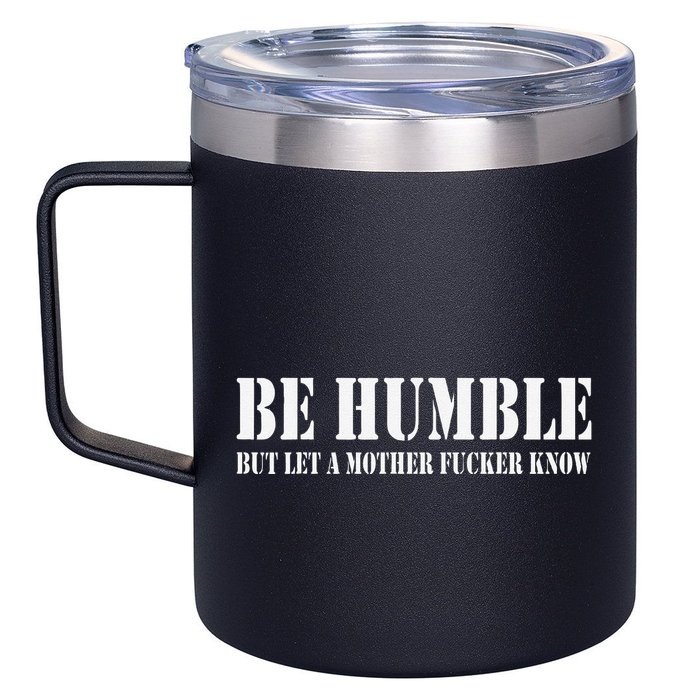 Be Humble But Let A Mother Fucker Know 12oz Stainless Steel Coffee Mug