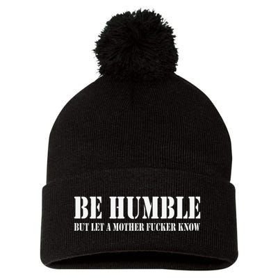 Be Humble But Let A Mother Fucker Know Pom Pom 12in Knit Beanie