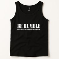 Be Humble But Let A Mother Fucker Know Tank Top
