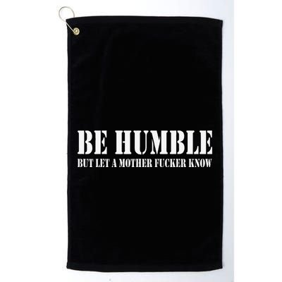 Be Humble But Let A Mother Fucker Know Golf Towel