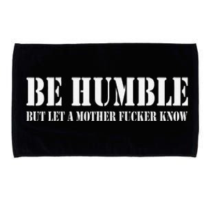 Be Humble But Let A Mother Fucker Know Microfiber Hand Towel