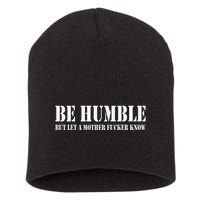 Be Humble But Let A Mother Fucker Know Short Acrylic Beanie