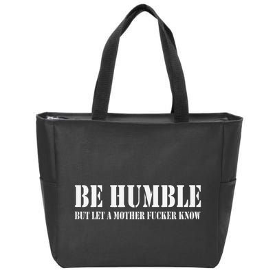 Be Humble But Let A Mother Fucker Know Zip Tote Bag