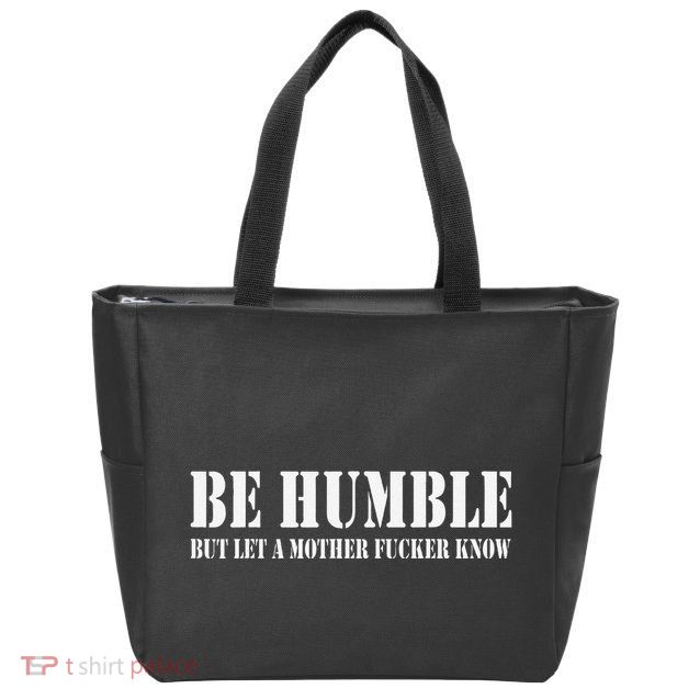 Be Humble But Let A Mother Fucker Know Zip Tote Bag